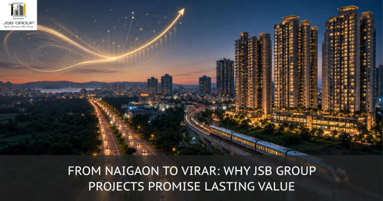 From Naigaon to Virar: Why JSB Group Projects Promise Lasting Value